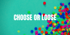 Choose Or Lose