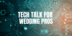 Tech Talk for Wedding Pros